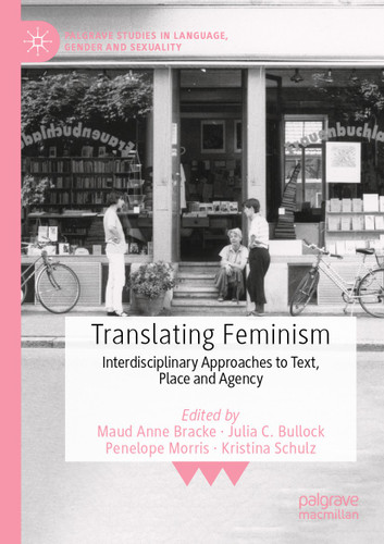 Translating Feminism: Interdisciplinary Approaches to Text, Place and Agency (Palgrave Studies in Language, Gender and Sexuality) book cover by 