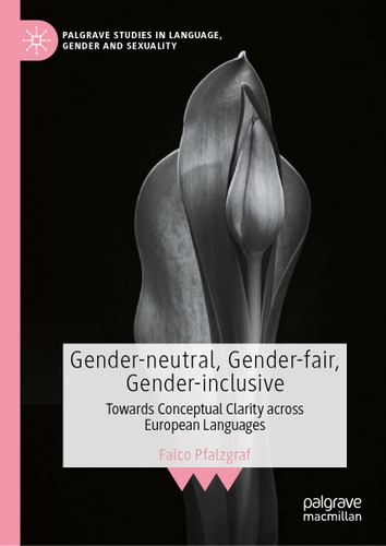 Gender-neutral, Gender-fair, Gender-inclusive: Towards Conceptual Clarity across European Languages (Palgrave Studies in Language, Gender and Sexuality) book cover by 