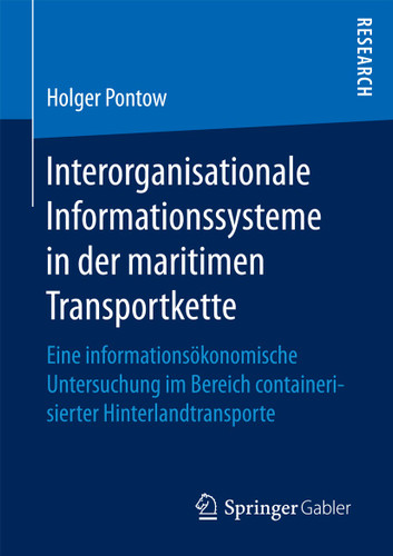 Interorganisationale Informationssysteme in der maritimen Transportkette: Eine informationsökonomische Untersuchung im Bereich containerisierter Hinterlandtransporte book cover by Holger Pontow