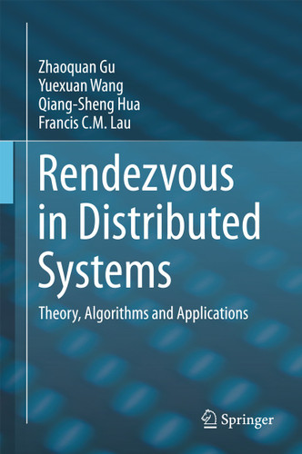 Rendezvous in Distributed Systems: Theory, Algorithms and Applications book cover by Zhaoquan Gu, Yuexuan Wang, Qiang-Sheng Hua, Francis C.M. Lau