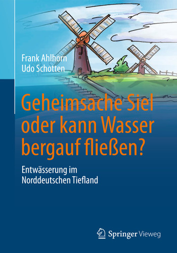 Geheimsache Siel oder kann Wasser bergauf fließen?: Entwässerung im Norddeutschen Tiefland book cover by Frank Ahlhorn, Udo Schotten