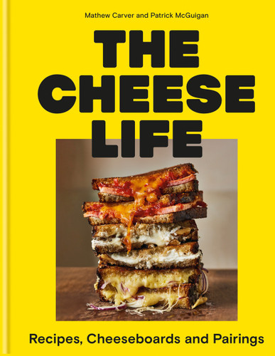 The Cheese Life: Recipes, Cheeseboards and Pairings book cover by Patrick McGuigan, Mathew Carver