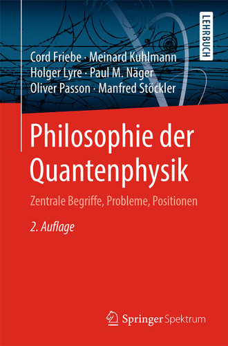 Philosophie der Quantenphysik: Zentrale Begriffe, Probleme, Positionen book cover by Cord Friebe, Meinard Kuhlmann, Holger Lyre, Paul M. Näger, Oliver Passon, Manfred Stöckler