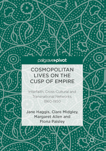 Cosmopolitan Lives on the Cusp of Empire: Interfaith, Cross-Cultural and Transnational Networks, 1860-1950 book cover by Jane Haggis, Clare Midgley, Margaret Allen, Fiona Paisley