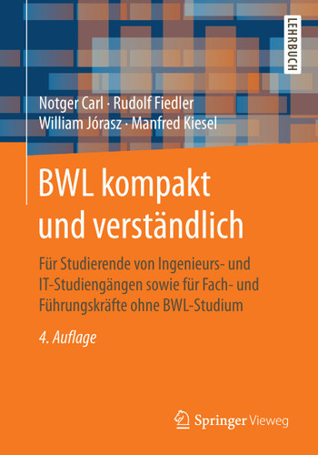 BWL kompakt und verständlich: Für Studierende von Ingenieurs- und IT-Studiengängen sowie für Fach- und Führungskräfte ohne BWL-Studium book cover by Notger Carl, Rudolf Fiedler, William Jórasz, Manfred Kiesel