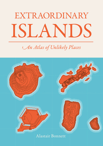 Extraordinary Islands: An atlas of unlikely places book cover by Alastair Bonnett