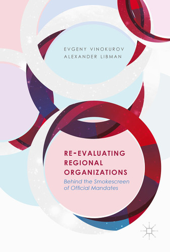 Re-Evaluating Regional Organizations: Behind the Smokescreen of Official Mandates book cover by Evgeny Vinokurov, Alexander Libman