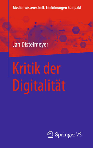 Kritik der Digitalität (Medienwissenschaft: Einführungen kompakt) book cover by Jan Distelmeyer