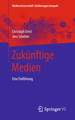 Zukünftige Medien: Eine Einführung (Medienwissenschaft: Einführungen kompakt) book cover by Christoph Ernst, Jens Schröter