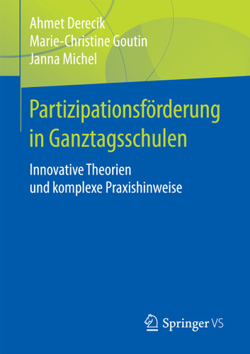 Partizipationsförderung in Ganztagsschulen: Innovative Theorien und komplexe Praxishinweise book cover by Ahmet Derecik, Marie-Christine Goutin, Janna Michel