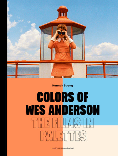 Colors of Wes Anderson: The Films in Palettes book cover by Hannah Strong