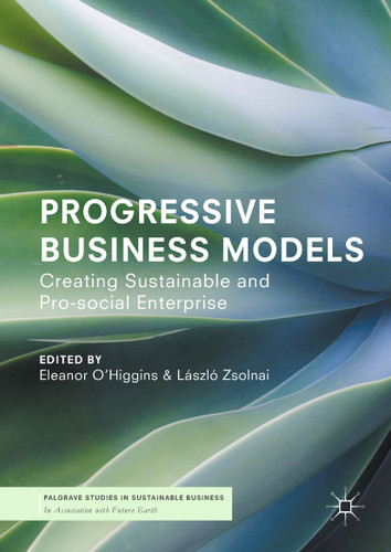 Progressive Business Models: Creating Sustainable and Pro-Social Enterprise (Palgrave Studies in Sustainable Business In Association with Future Earth) book cover by 