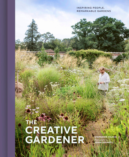 The Creative Gardener: Inspiring People, Remarkable Gardens book cover by Stephanie Mahon