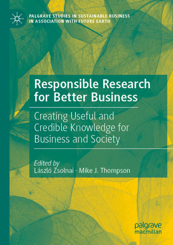 Responsible Research for Better Business: Creating Useful and Credible Knowledge for Business and Society (Palgrave Studies in Sustainable Business In Association with Future Earth) book cover by 