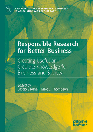 Responsible Research for Better Business: Creating Useful and Credible Knowledge for Business and Society (Palgrave Studies in Sustainable Business In Association with Future Earth) book cover by 