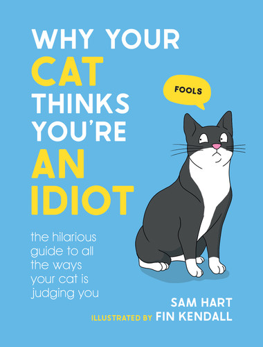 Why Your Cat Thinks You're an Idiot: The Hilarious Guide to All the Ways Your Cat is Judging You book cover by Sam Hart