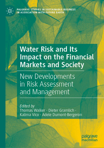 Water Risk and Its Impact on the Financial Markets and Society: New Developments in Risk Assessment and Management (Palgrave Studies in Sustainable Business In Association with Future Earth) book cover by 