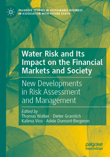 Water Risk and Its Impact on the Financial Markets and Society: New Developments in Risk Assessment and Management (Palgrave Studies in Sustainable Business In Association with Future Earth) book cover by 