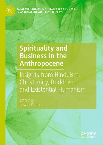 Spirituality and Business in the Anthropocene: Insights from Hinduism, Christianity, Buddhism and Existential Humanism (Palgrave Studies in Sustainable Business In Association with Future Earth) book cover by 