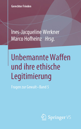Unbemannte Waffen und ihre ethische Legitimierung: Fragen zur Gewalt • Band 5 (Gerechter Frieden) book cover by 