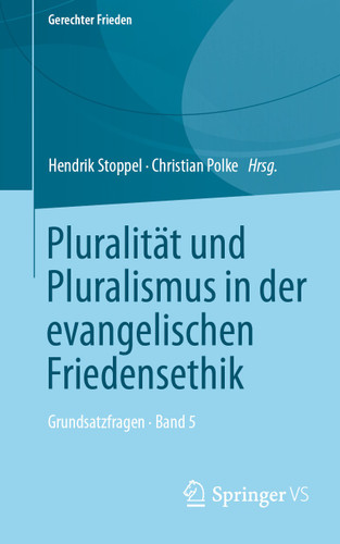 Pluralität und Pluralismus in der evangelischen Friedensethik: Grundsatzfragen • Band 5 (Gerechter Frieden) book cover by 