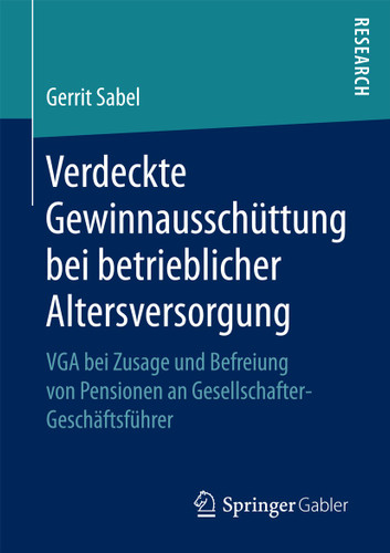 Verdeckte Gewinnausschüttung bei betrieblicher Altersversorgung: VGA bei Zusage und Befreiung von Pensionen an Gesellschafter-Geschäftsführer book cover by Gerrit Sabel