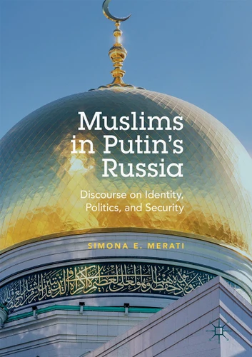 Muslims in Putin's Russia: Discourse on Identity, Politics, and Security book cover by Simona E. Merati