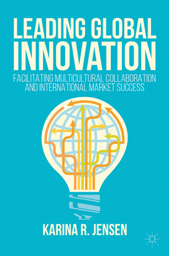 Leading Global Innovation: Facilitating Multicultural Collaboration and International Market Success book cover by Karina R. Jensen
