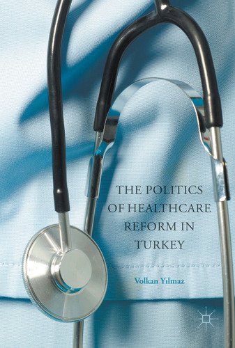 The Politics of Healthcare Reform in Turkey book cover by Volkan Yilmaz