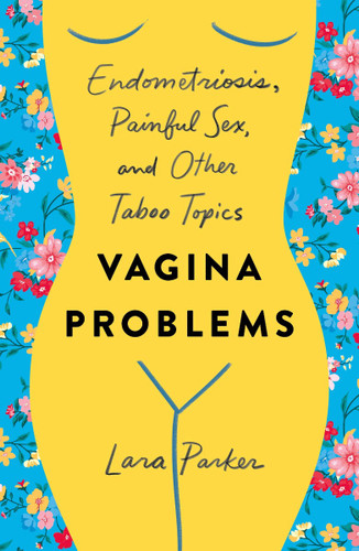 Vagina Problems: Endometriosis, Painful Sex, and Other Taboo Topics Cover