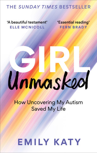 Girl Unmasked: How Uncovering My Autism Saved My Life book cover by Emily Katy
