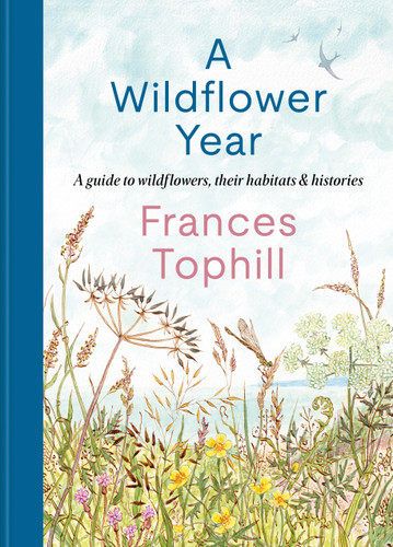 A Wildflower Year: A Guide to Wildflowers, their Habitats & Histories book cover by Frances Tophill