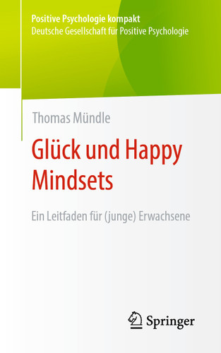 Glück und Happy Mindsets: Ein Leitfaden für (junge) Erwachsene (Positive Psychologie kompakt) book cover by Thomas Mündle