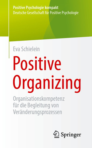 Positive Organizing: Organisationskompetenz für die Begleitung von Veränderungsprozessen (Positive Psychologie kompakt) book cover by Eva Schielein