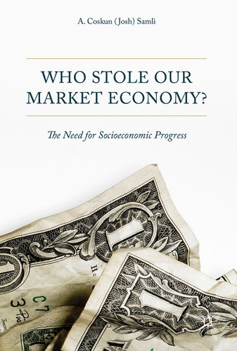 Who Stole Our Market Economy?: The Desperate Need For Socioeconomic Progress book cover by A. Coskun Samli