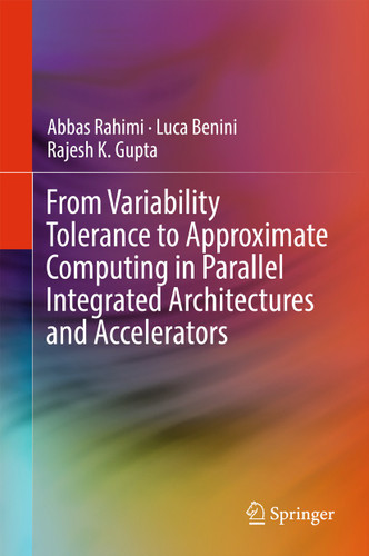 From Variability Tolerance to Approximate Computing in Parallel Integrated Architectures and Accelerators book cover by Abbas Rahimi, Luca Benini, Rajesh K. Gupta