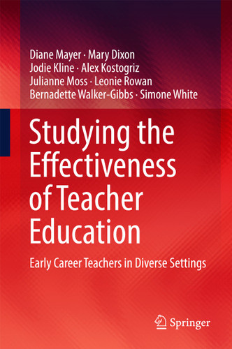 Studying the Effectiveness of Teacher Education: Early Career Teachers in Diverse Settings book cover by Diane Mayer, Mary Dixon, Jodie Kline, Alex Kostogriz, Julianne Moss, Leonie Rowan, Bernadette Walker-Gibbs, Simone White