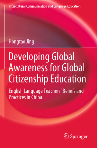 Developing Global Awareness for Global Citizenship Education: English Language Teachers’ Beliefs and Practices in China (Intercultural Communication and Language Education) book cover by Hongtao Jing