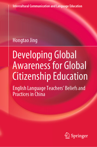 Developing Global Awareness for Global Citizenship Education: English Language Teachers’ Beliefs and Practices in China (Intercultural Communication and Language Education) book cover by Hongtao Jing