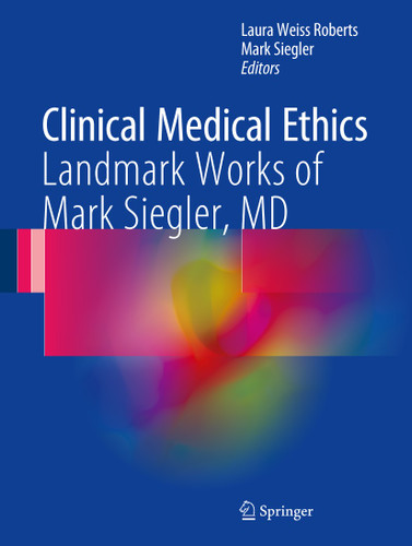 Clinical Medical Ethics: Landmark Works of Mark Siegler, MD book cover by 
