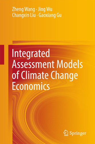 Integrated Assessment Models of Climate Change Economics book cover by Zheng Wang, Jing Wu, Changxin Liu, Gaoxiang Gu