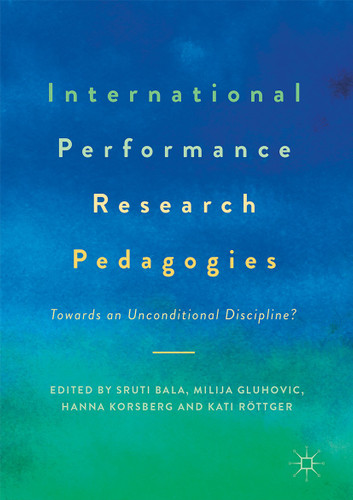 International Performance Research Pedagogies: Towards an Unconditional Discipline? book cover by 