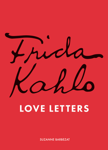 Frida Kahlo's Love Letters book cover by Suzanne Barbezat