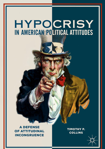 Hypocrisy in American Political Attitudes: A Defense of Attitudinal Incongruence book cover by Timothy P. Collins