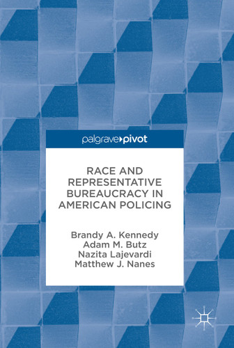 Race and Representative Bureaucracy in American Policing book cover by Brandy A. Kennedy, Adam M. Butz, Nazita Lajevardi, Matthew J. Nanes