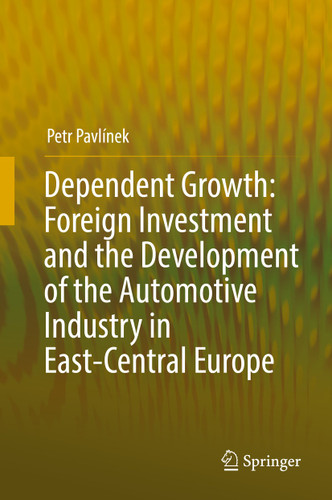 Dependent Growth: Foreign Investment and the Development of the Automotive Industry in East-Central Europe book cover by Petr Pavlínek