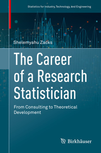 The Career of a Research Statistician: From Consulting to Theoretical Development (Statistics for Industry, Technology, and Engineering) book cover by Shelemyahu Zacks