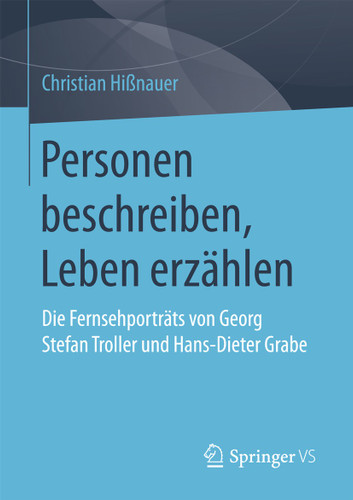 Personen beschreiben, Leben erzählen: Die Fernsehporträts von Georg Stefan Troller und Hans-Dieter Grabe book cover by Christian Hißnauer