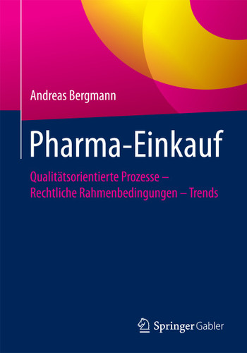 Pharma-Einkauf: Qualitätsorientierte Prozesse – Rechtliche Rahmenbedingungen – Trends book cover by Andreas Bergmann