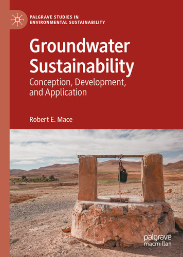 Groundwater Sustainability: Conception, Development, and Application (Palgrave Studies in Environmental Sustainability) book cover by Robert E. Mace